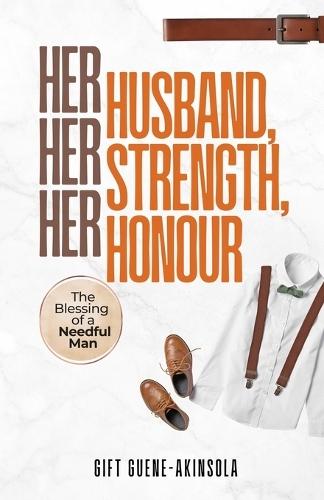 Her Husband, Her Strength, Her Honour: The Blessing of a Needful Man