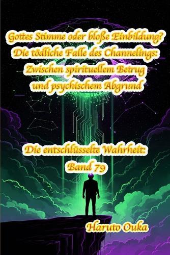 Gottes Stimme oder bloße Einbildung? Die tödliche Falle des Channelings: Zwischen spirituellem Betrug und psychischem Abgrund