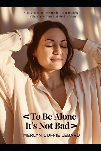 To Be Alone Its Not Bad: Getting to Know One Self
