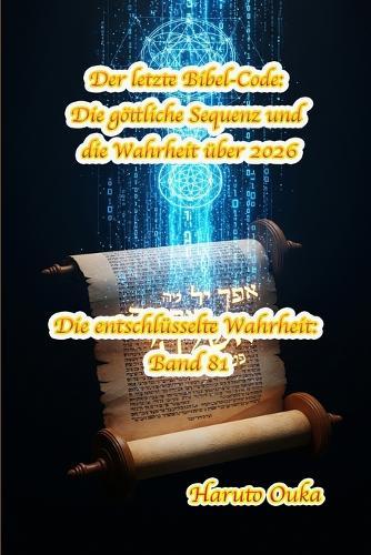 Der letzte Bibel-Code: Die göttliche Sequenz und die Wahrheit über 2026