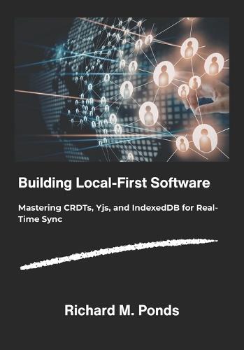 Building Local-First Software: Mastering CRDTs, Yjs, and IndexedDB for Real-Time Sync.