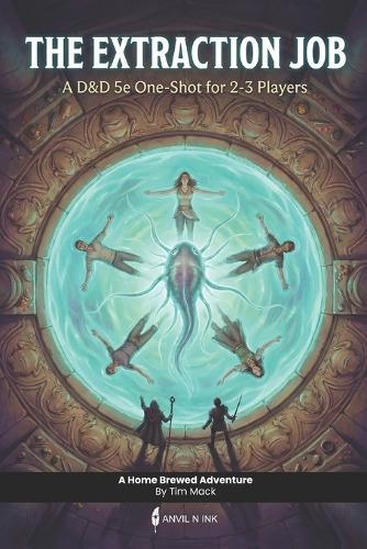 The Extraction Job A D&D 5e one-shot adventure with moral choices for small group: Dungeon master ready to run module for level 2 characters