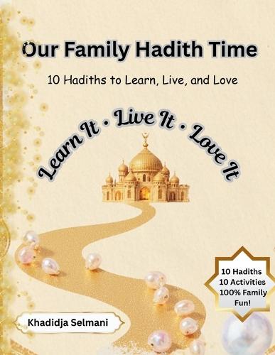 Our Family Hadith Time: Ten Hadiths to Learn, Live, and Love