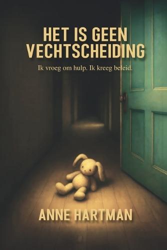 Het is geen vechtscheiding: Ik vroeg om hulp. Ik kreeg beleid.