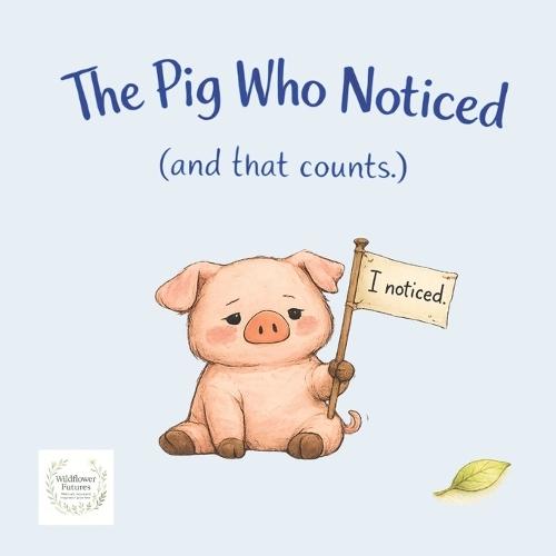 The Pig Who Noticed: (And That Counts.)