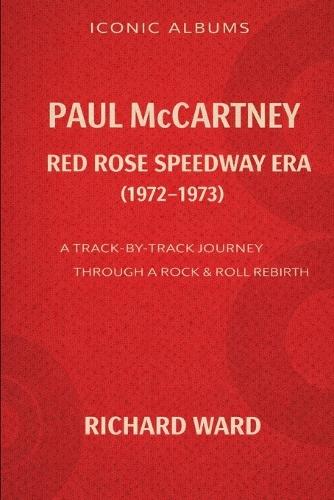 Iconic Albums - Paul McCartney - The Red Rose Speedway Era - (1972-1973): A Track-by-Track Journey through a Rock & Roll rebirth