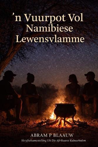 'n Vuurpot Vol Namibiese Lewensvlamme: Skryfselsamestelling Uit Die Afrikaanse Kultuurbodem