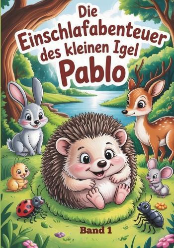 Die Einschlafabenteuer des kleinen Igel Pablo: Band 1