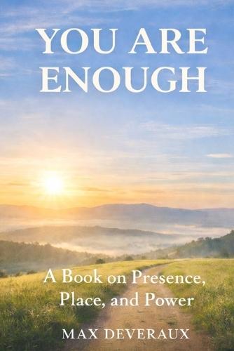 You are Enough: A Guide to Self-Worth, Acceptance, and Being
