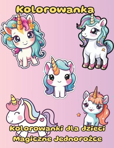 Kolorowanka 50 wspanialych jednorożców Odpowiednia dla dzieci w wieku od 4 lat