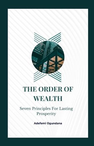 The Order of Wealth: Seven Principles for Lasting Prosperity