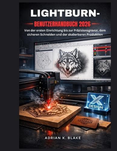 Lightburn- Benutzerhandbuch 2026: Von der ersten Einrichtung bis zur Präzisionsgravur, dem sicheren Schneiden und der skalierbaren Produktion