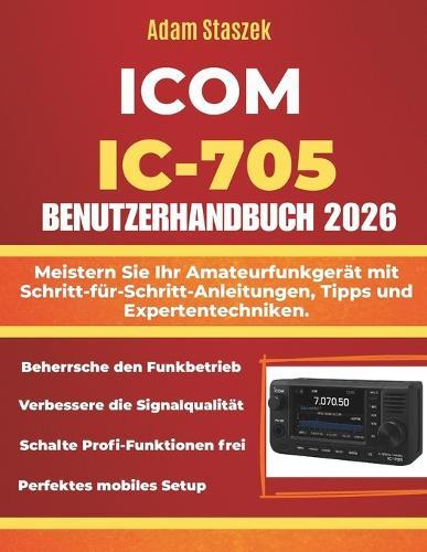 Icom IC-705 Benutzerhandbuch: Meistern Sie Ihr Amateurfunkgerät mit Schritt-für-Schritt-Anleitungen, Tipps und Expertentechniken.