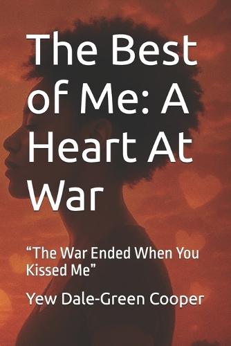 The Best of Me: A Heart At War: ""The War Ended When You Kissed Me""