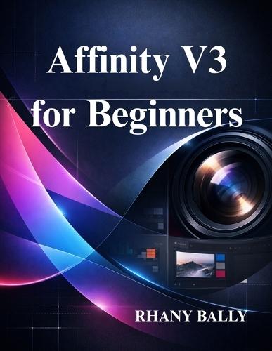 Affinity V3 for Beginners: Design, Photo Editing, for New Users