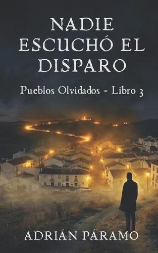 Nadie escuchó el disparo: Una novela corta de terror rural y misterio psicológico en la España Rural (Pueblos Olvidados n° 3)