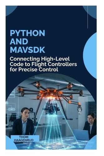 Python and MAVSDK: Connecting High-Level Code to Flight Controllers for Precise Control