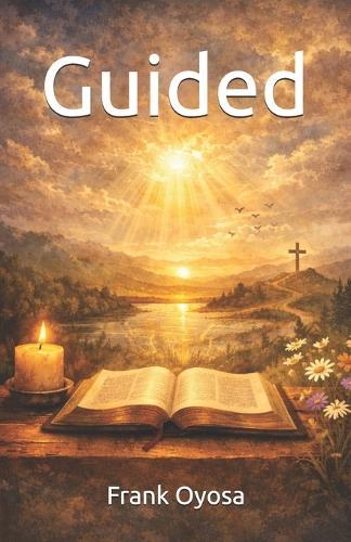 Guided: Understanding God's Clarity, Direction and Healing for Everyday Life
