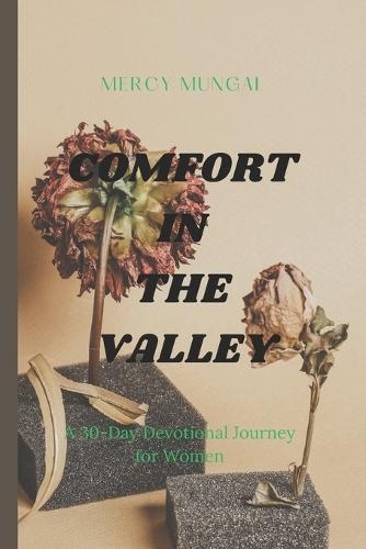 Comfort in the Valley: A 30-day devotional journey through Psalm 23 for women walking through difficult seasons, offering gentle companionship, honest prayer, and restored hope.