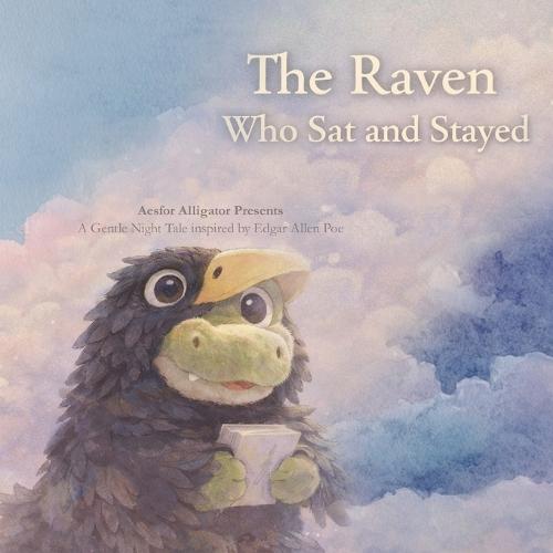 The Raven Who Sat and Stayed: A Quiet Bedtime Tale with Aesfor Alligator