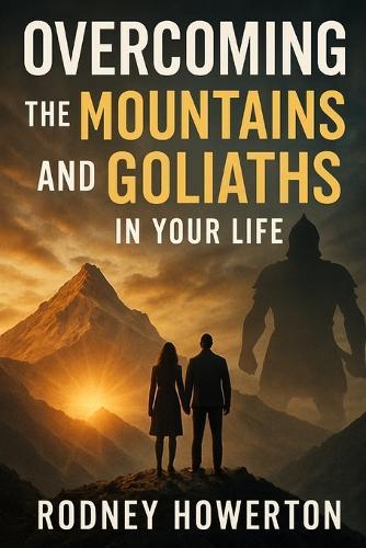 Overcoming The Mountains And Goliaths In Your Life