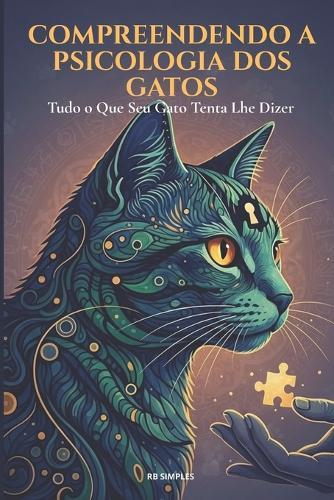 Compreendendo a Psicologia dos Gatos: Domine a Psicologia Felina: Técnicas Comprovadas para um Gato Mais Feliz e Bem-Comportado