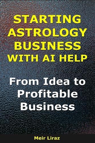 How to Start an Astrology Business With AI Help: From Idea to Profitable Business