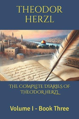 The Complete Diaries of Theodor Herzl: Volume I - Book Three