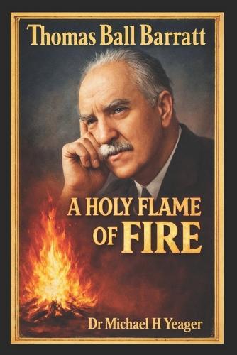 Thomas Ball Barratt: A Holy Flame of Fire