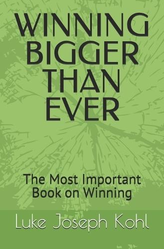 Winning Bigger Than Ever: The Most Important Book on Winning