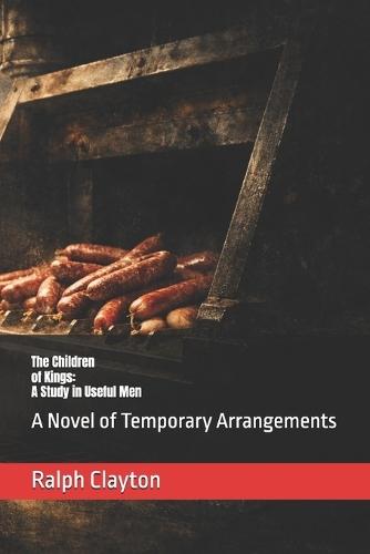 The Children of Kings: A Study in Useful Men: A Novel of Temporary Arrangements