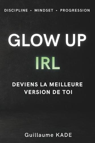 Glow Up Irl: Deviens la meilleure version de toi