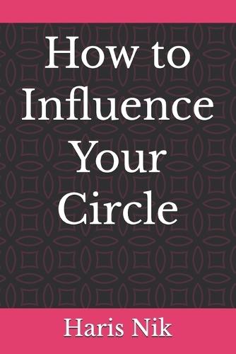 How to Influence Your Circle