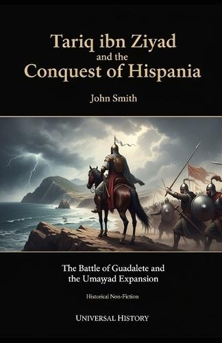 Tariq ibn Ziyad and the Conquest of Hispania: The Battle of Guadalete and the Umayyad Expansion