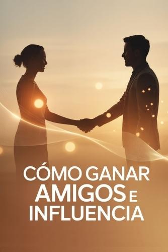 Como ganar amigos e influencia