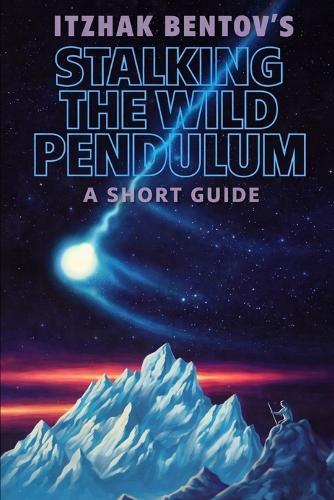 Itzhak Bentovs Stalking The Wild Pendulum: A Short Guide