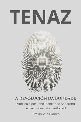 Tenaz: A Revolución da Bondade: Manifesto por unha Identidade Soberana e a economía do mérito real