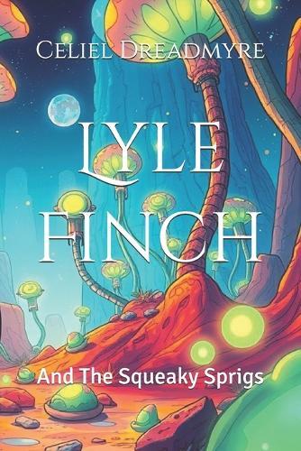 Lyle Finch: And The Squeaky Sprigs