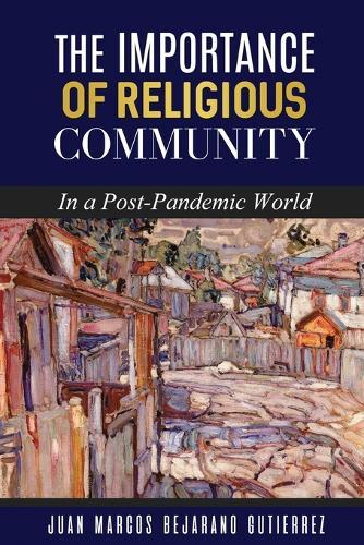 The Importance of Religious Community: In a Post-Pandemic World