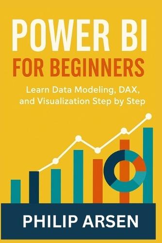 Power BI for Beginners: Learn Data Modeling, DAX, and Visualization Step by Step