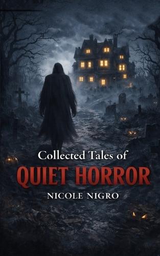 Collected Tales of Quiet Horror: Tales to Haunt Your Dreams