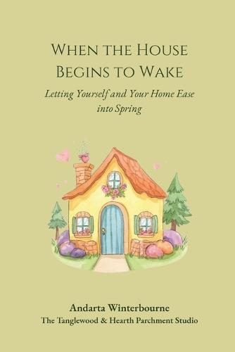 When the House Begins to Wake: Letting Yourself and Your Home Ease Into Spring