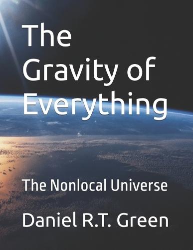 The Gravity of Everything: The Nonlocal Universe