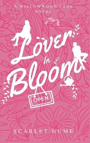 Lover In Bloom: Small-town romance: A Willowwood Lane Novel