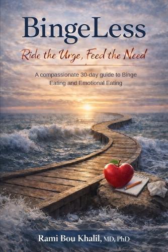 BingeLess: Ride the Urge, Feed the Need A compassionate 30-day guide to binge eating and emotional eating