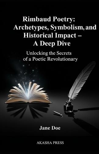 Rimbaud Poetry: Archetypes, Symbolism, and Historical Impact - A Deep Dive: Unlocking the Secrets of a Poetic Revolutionary