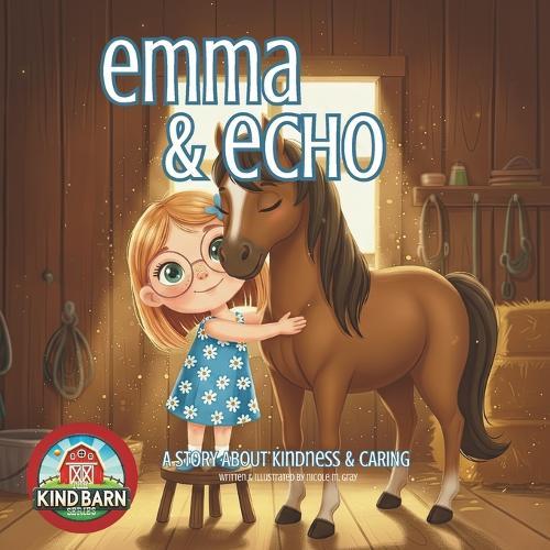 Horse Book for Kids About Kindness: Emma & Echo Picture Book About Being Kind & Caring SEL-Friendly for Toddlers & Preschoolers: Lessons About Empathy Compassion & Thoughtfulness for Children Series for Horse Crazy Girls & Boys