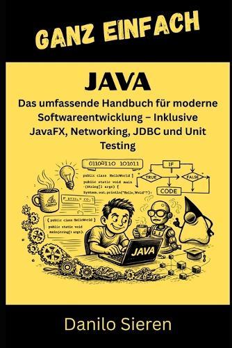 Java: Das umfassende Handbuch für moderne Softwareentwicklung - Inklusive JavaFX, Networking, JDBC und Unit Testing