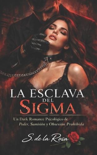 La Esclava del SIGMA: Un Dark Romance Psicológico de Poder, Sumisión y Obsesión Prohibida