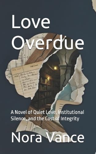 Love Overdue: A Novel of Quiet Love, Institutional Silence, and the Cost of Integrity